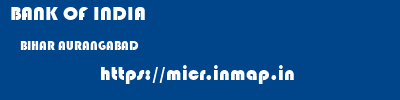 BANK OF INDIA  BIHAR AURANGABAD    micr code